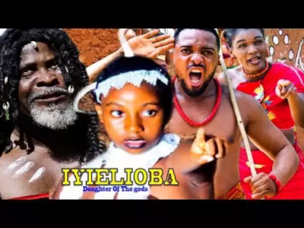 Iyielioba (Daughter Of The Gods) Season 1 - 2019 Nollywood Movie